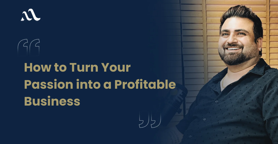 How to turn your Passion into a Profitable business