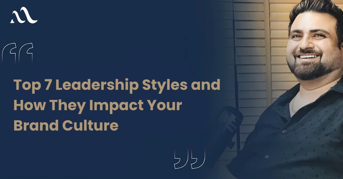 Top 7 Leadership Styles and How They Impact Your Brand Culture
