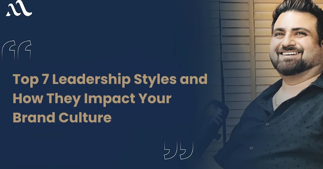 Top 7 Leadership Styles and How They Impact Your Brand Culture